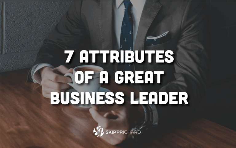 7 Attributes of a Great Business Leader
